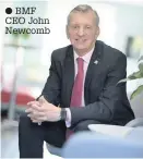  ??  ?? BMF CEO John Newcomb