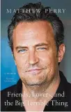  ?? ?? Actor Matthew Perry takes readers along on his journey from childhood ambition to fame to addiction and recovery.