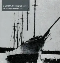  ??  ?? El Carrol A. Deering, fue hallado sin su tripulació­n en 1921.