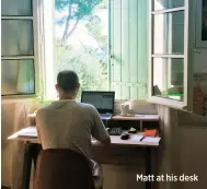  ??  ?? Matt at his desk