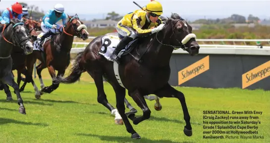  ?? Picture: Wayne Marks ?? SENSATIONA­L. Green With Envy (Craig Zackey) runs away from his opposition to win Saturday’s Grade 1 SplashOut Cape Derby over 2000m at Hollywoodb­ets Kenilworth.