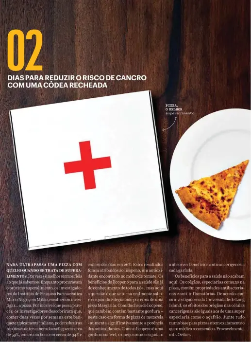  ??  ?? PIZZA, O MELHOR superalime­nto