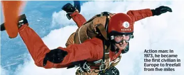  ??  ?? Action man: In 1973, he became the first civilian in Europe to freefall from five miles