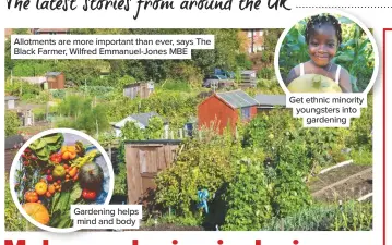  ??  ?? Allotments are more important than ever, says The Black Farmer, Wilfred Emmanuel-Jones MBE
Gardening helps mind and body
Get ethnic minority youngsters into gardening