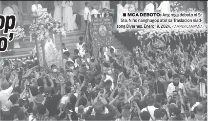  ?? / AMPER CAMPAÑA ?? ■ MGA DEBOTO: Ang mga deboto ni Sr. Sto. Niño nanghugop atol sa Traslacion niadtong Biyernes, Enero 19, 2024.