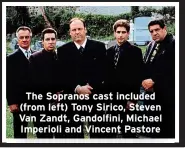  ?? ?? The Sopranos cast included (from left) Tony Sirico, Steven Van Zandt, Gandolfini, Michael Imperioli and Vincent Pastore