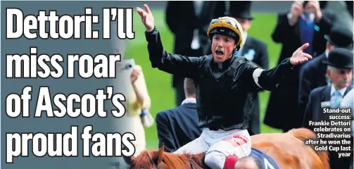  ??  ?? Stand-out
success: Frankie Dettori celebrates on
Stradivari­us after he won the Gold Cup last
year