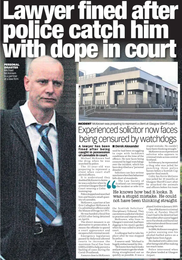  ??  ?? PERSONAL DISASTER Michael McKeown is a partner at a law firm
INCIDENT McKeown was preparing to represent a client at Glasgow Sheriff Court