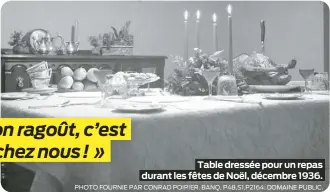  ?? PHOTO FOURNIE PAR CONRAD POIRIER. BANQ, P48,S1,P2164. DOMAINE PUBLIC. ?? Table dressée pour un repas durant les fêtes de Noël, décembre 1936.