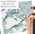 ??  ?? WOW-FACTOR Flying Ducks aqua wallpaper, £95 per roll, Mulberry Home
