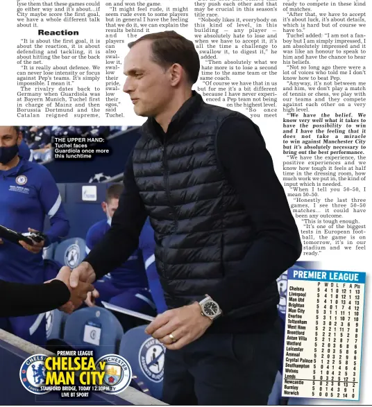  ?? ?? THE UPPER HAND: Tuchel faces Guardiola once more this lunchtime
