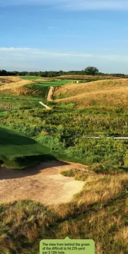  ??  ?? The view from behind the green of the difficult to hit 215-yard par-3 13th hole.