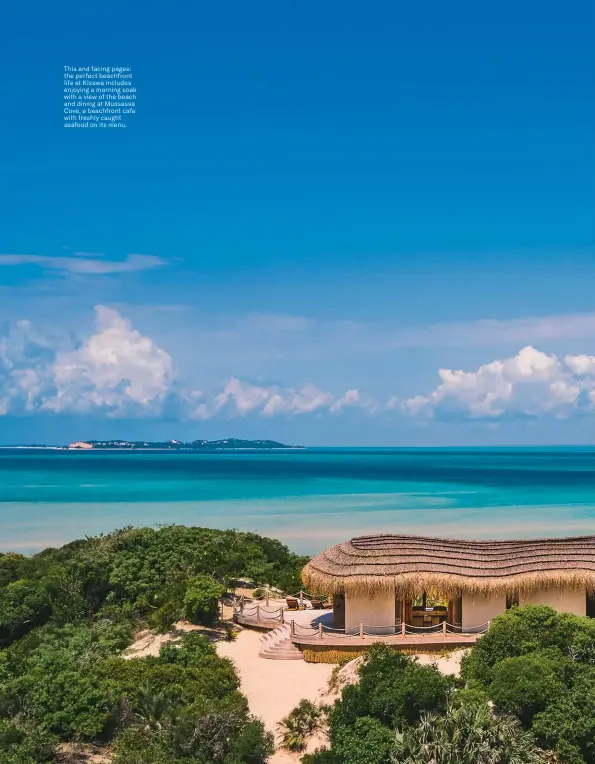  ??  ?? This and facing pages: the perfect beachfront life at Kisawa includes enjoying a morning soak with a view of the beach and dining at Mussassa Cove, a beachfront cafe with freshly caught seafood on its menu.