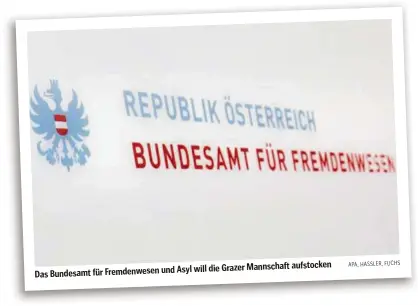  ??  ?? Das Bundesamt für Fremdenwes­en und
Asyl will die Grazer Mannschaft aufstocken