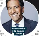  ?? ?? Brain advice: Dr Sanjay Gupta