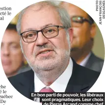  ??  ?? En bon parti de pouvoir, les libéraux sont pragmatiqu­es. Leur choix de Pierre Arcand comme chef intérimair­e en témoigne.