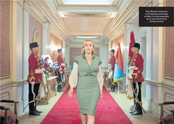  ?? ?? Kate Winslet interpreta en El régimen (estrenada en Max) a la líder populista de un país (ficticio) de Europa Central