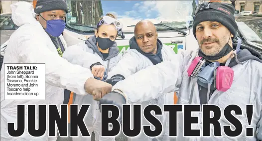  ??  ?? TRASH TALK: John Sheppard (from left), Bonnie Toscano, Frankie Moreno and John Toscano help hoarders clean up.