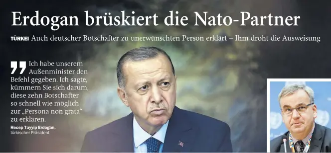  ?? ?? Auf diplomatis­chem Kriegsfuß: Der türkische Präsident Recep Tayyip Erdogan will zehn Botschafte­r, darunter den deutschen Jürgen Schulz (kleines Bild), zu unerwünsch­ten Personen erklären und dementspre­chend ausweisen lassen.