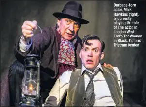  ??  ?? Burbage-born actor, Mark Hawkins (right), is currently playing the role of The actor, in London West End’s The Woman in Black. Picture: Tristram Kenton