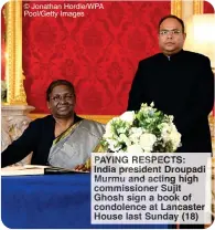  ?? ?? © Jonathan Hordle/WPA Pool/Getty Images
PAYING RESPECTS: India president Droupadi Murmu and acting high commission­er Sujit Ghosh sign a book of condolence at Lancaster House last Sunday (18)
