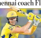  ?? AFP ?? Shane Watson, 36, has been a standout player for CSK.