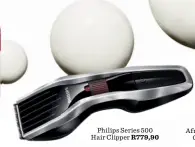  ??  ?? Philips Series 500 Hair Clipper R779,90