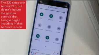  ??  ?? The Z20 ships with Android 9.0, but doesn’t feature the gesture controls that Google began including in that Android version