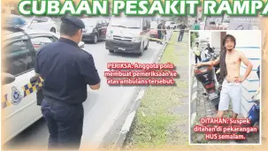  ??  ?? PERIKSA: Anggota polis membuat pemeriksaa­n ke atas ambulans tersebut.