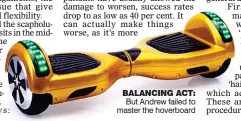  ??  ?? BALANCING ACT: But Andrew failed to master the hoverboard