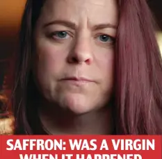  ??  ?? SAFFRON: WAS A VIRGIN WHEN IT HAPPENED