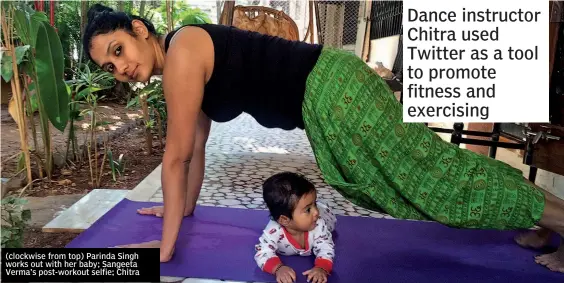  ??  ?? (clockwise from top) Parinda Singh works out with her baby; Sangeeta Verma’s post-workout selfie; Chitra