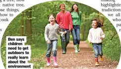  ?? ?? Ben says children need to get outdoors to really learn about the environmen­t