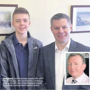  ??  ?? Delighted Josh Kennedy meets with MSP Derek Mackay, who praised the campaign, urging McGill’s boss Ralph Roberts (inset) to provide a discounted student ticket