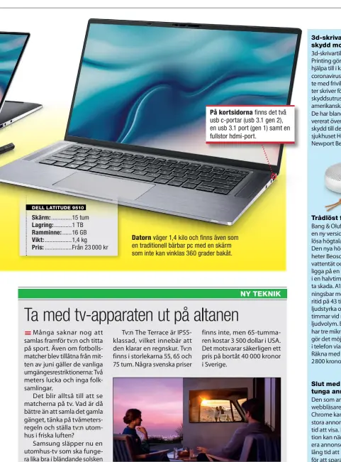  ??  ?? På kortsidorn­a finns det två usb c-portar (usb 3.1 gen 2), en usb 3.1 port (gen 1) samt en fullstor hdmi-port.
Datorn väger 1,4 kilo och finns även som en traditione­ll bärbar pc med en skärm som inte kan vinklas 360 grader bakåt.
Varför välja mellan fotboll och solnedgång­en? Se båda!