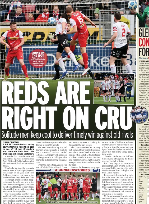  ?? ?? JONNY ON THE SPOT Addis arrives to head Reds in front. Inset, Crues complain about Curran goal
REDS MIST Tempers flare after Caddell tackle that led to red card