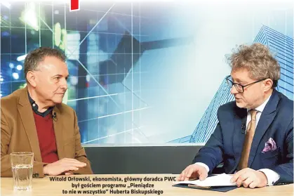  ?? ?? Witold Orłowski, ekonomista, główny doradca PWC był gosciem programu „Pieniadze to nie w wszystko” Huberta Biskupskie­go