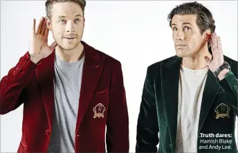  ??  ?? Truth dares: Hamish Blake and Andy Lee.