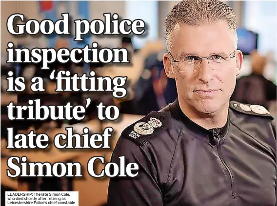  ?? ?? LEADERSHIP: The late Simon Cole, who died shortly after retiring as Leicesters­hire Police’s chief constable