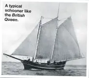  ?? ?? A typical schooner like the British Queen.