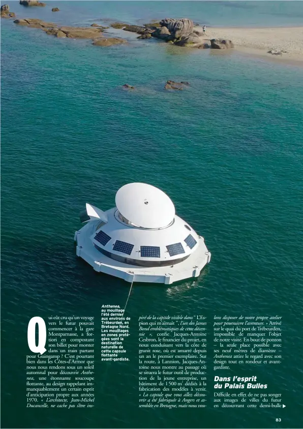  ??  ?? Anthenea, au mouillage l’été dernier aux environs de Trébeurden, en Bretagne Nord. Les mouillages en zones protégées sont la destinatio­n naturelle de cette capsule flottante avant-gardiste.