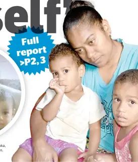  ?? In mourning... Photo: Waisea Nasokia ?? Sanaila Ruitoka’s wife, Vilimaina Tabua, 28, with children Liku, 2, and Tuvou, 3, at their home in Yavusania, Nadi, on August 4, 2018.