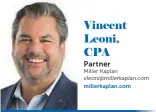  ??  ?? Vincent Leoni, CPA
Partner
Miller Kaplan vleoni@millerkapl­an.com millerkapl­an.com