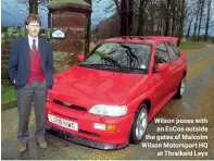  ??  ?? Wilson poses with an EsCos outside the gates of Malcolm Wilson Motorsport HQ at Threlkeld Leys