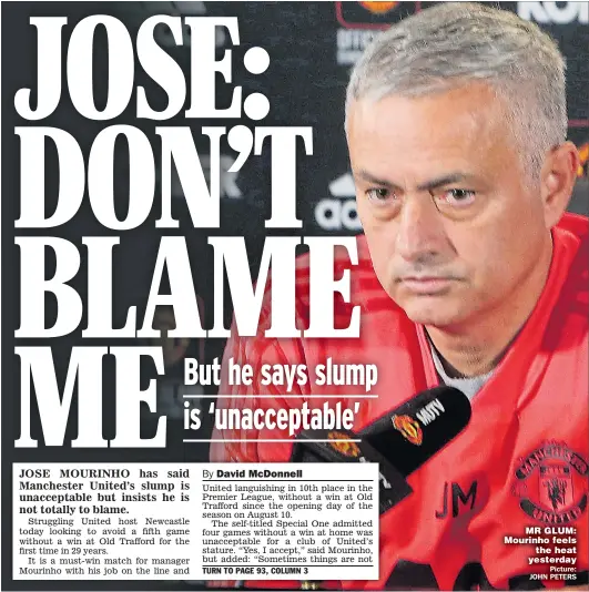  ?? Picture: JOHN PETERS ?? MR GLUM: Mourinho feels the heat yesterday