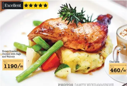  ?? PHOTOS DAMITH WICKRAMASI­NGHE ?? Honey Roasted Chicken with Sage and Walnuts Rs / 460 =