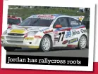  ??  ?? Jordan has rallycross roots