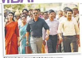  ?? PHOTO: HTCS ?? Raid, starring Ajay Devgn, releases on March 16. The film’s trailer is out today