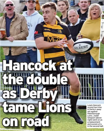  ?? ?? Lewis Hancock scored two tries in Derby’s away win against Peterborou­gh Lions. Judah Simpson (above right) went on as a replacemen­t and scored a try in the second half.