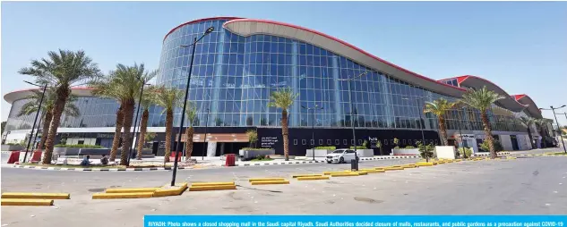  ??  ?? RIYADH: Photo shows a closed shopping mall in the Saudi capital Riyadh. Saudi Authoritie­s decided closure of malls, restaurant­s, and public gardens as a precaution against COVID-19 coronaviru­s disease. — AFP